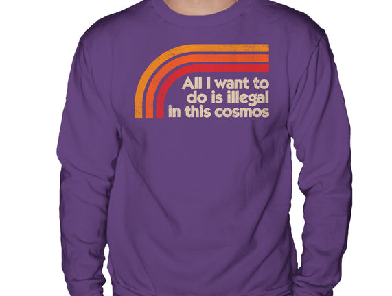 All I Want To Do Is Illegal In This Cosmos