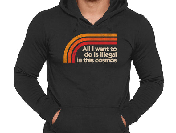 All I Want To Do Is Illegal In This Cosmos
