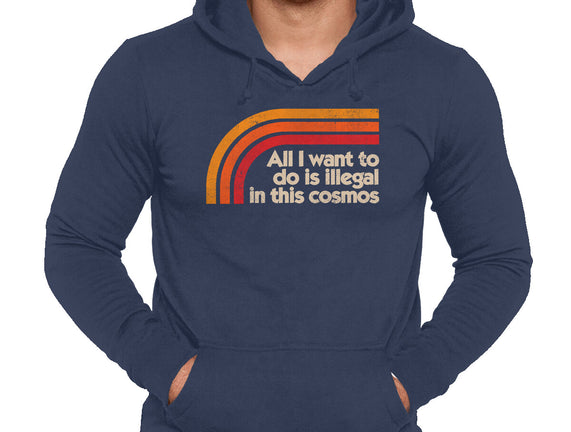 All I Want To Do Is Illegal In This Cosmos