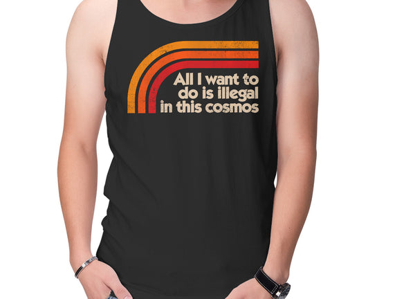 All I Want To Do Is Illegal In This Cosmos