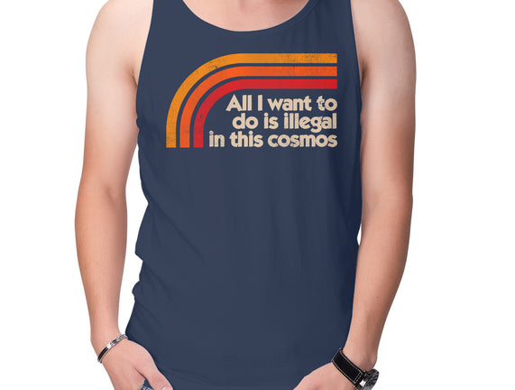 All I Want To Do Is Illegal In This Cosmos