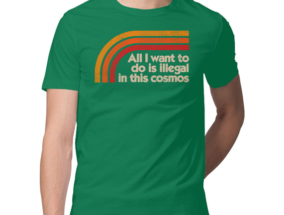 All I Want To Do Is Illegal In This Cosmos