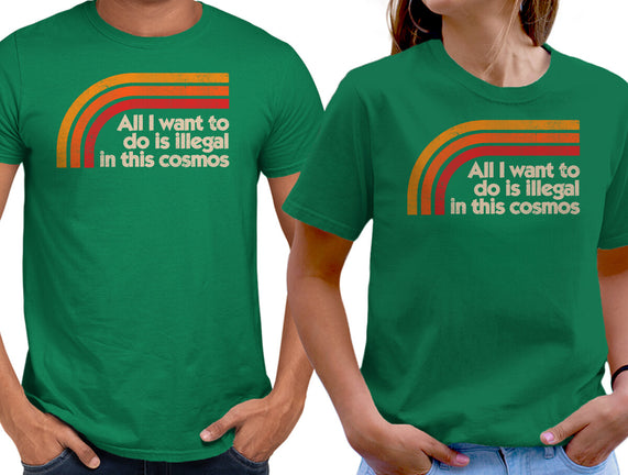All I Want To Do Is Illegal In This Cosmos