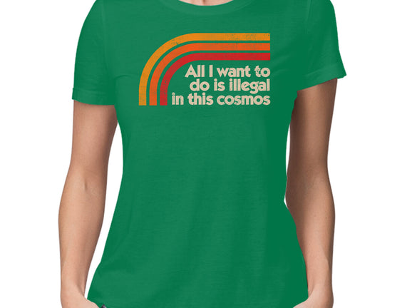 All I Want To Do Is Illegal In This Cosmos