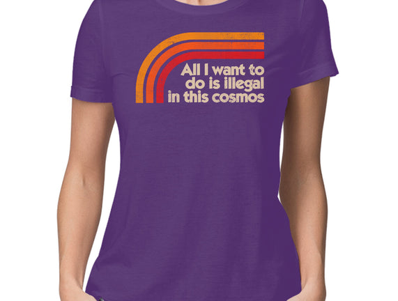 All I Want To Do Is Illegal In This Cosmos