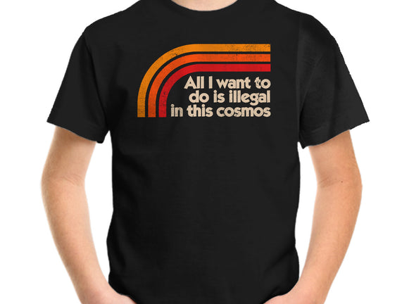 All I Want To Do Is Illegal In This Cosmos