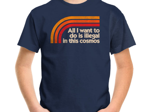 All I Want To Do Is Illegal In This Cosmos