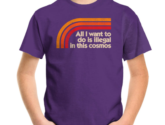 All I Want To Do Is Illegal In This Cosmos