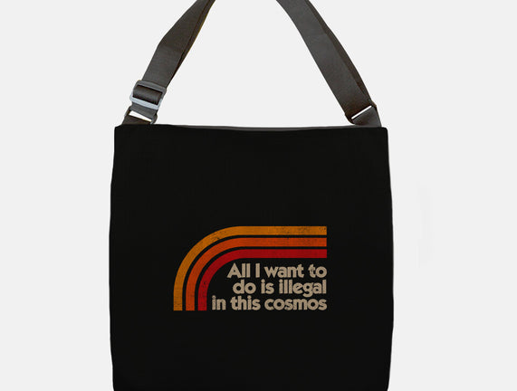 All I Want To Do Is Illegal In This Cosmos