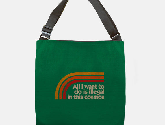 All I Want To Do Is Illegal In This Cosmos