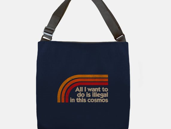 All I Want To Do Is Illegal In This Cosmos