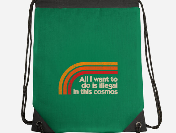 All I Want To Do Is Illegal In This Cosmos