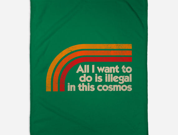 All I Want To Do Is Illegal In This Cosmos