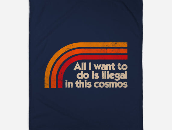 All I Want To Do Is Illegal In This Cosmos