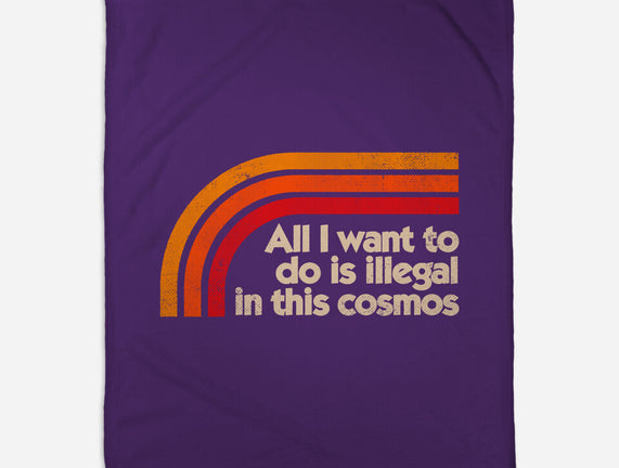 All I Want To Do Is Illegal In This Cosmos