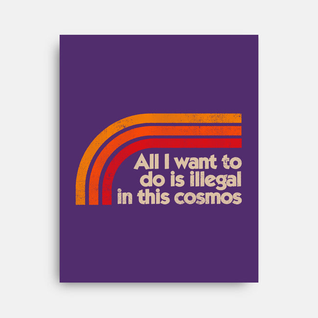 All I Want To Do Is Illegal In This Cosmos-None-Stretched-Canvas-koalastudio