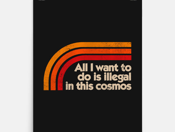 All I Want To Do Is Illegal In This Cosmos
