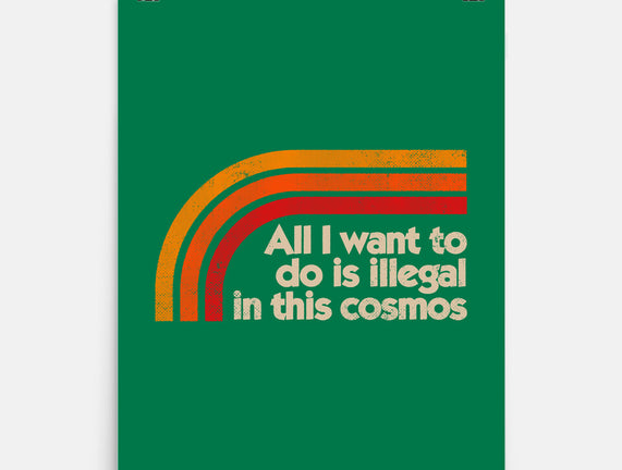 All I Want To Do Is Illegal In This Cosmos