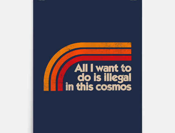 All I Want To Do Is Illegal In This Cosmos