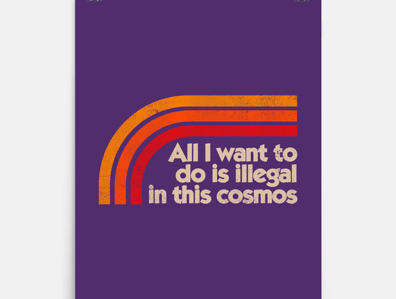 All I Want To Do Is Illegal In This Cosmos