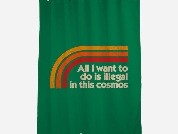 All I Want To Do Is Illegal In This Cosmos