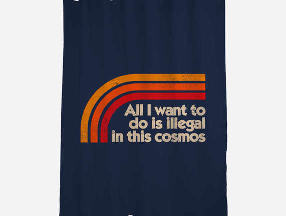 All I Want To Do Is Illegal In This Cosmos