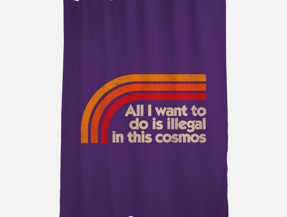 All I Want To Do Is Illegal In This Cosmos