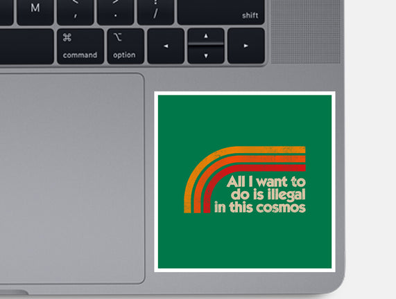 All I Want To Do Is Illegal In This Cosmos