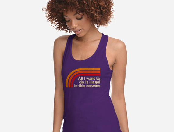 All I Want To Do Is Illegal In This Cosmos