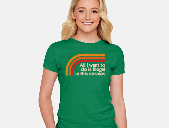 All I Want To Do Is Illegal In This Cosmos
