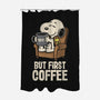 I Will Have My Coffee First-None-Polyester-Shower Curtain-turborat14