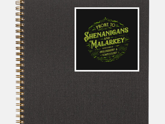 Prone To Shenanigans And Malarkey