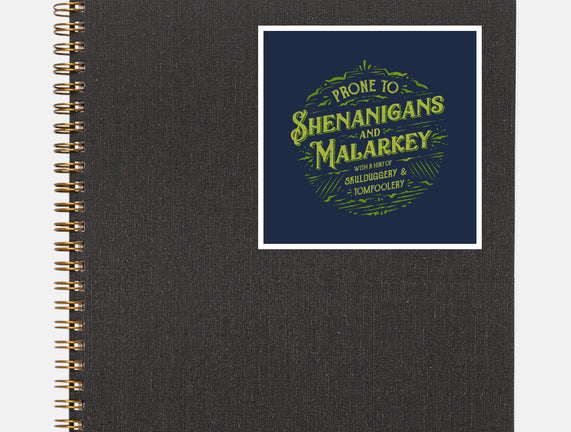 Prone To Shenanigans And Malarkey
