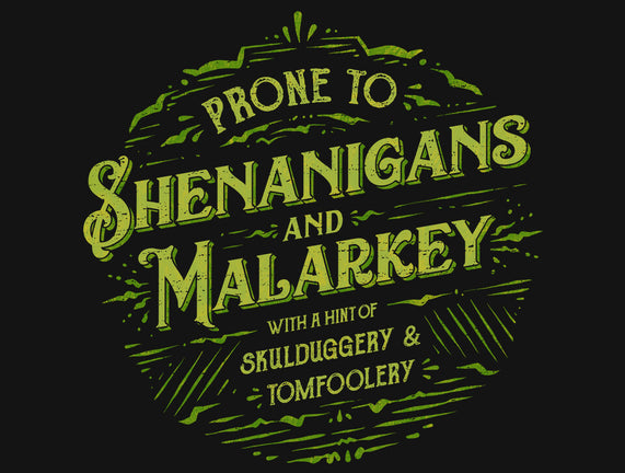 Prone To Shenanigans And Malarkey