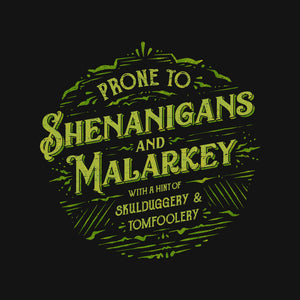 Prone To Shenanigans And Malarkey