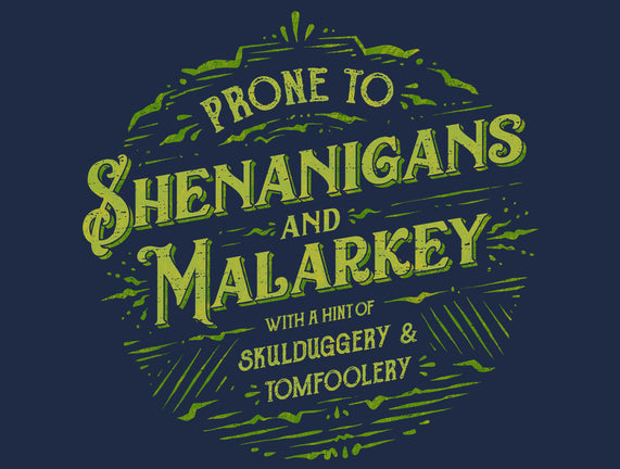 Prone To Shenanigans And Malarkey