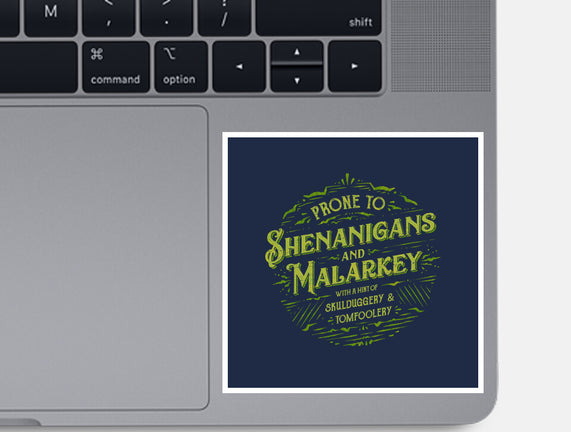 Prone To Shenanigans And Malarkey