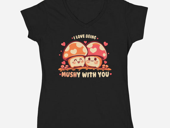 Being Mushy With You