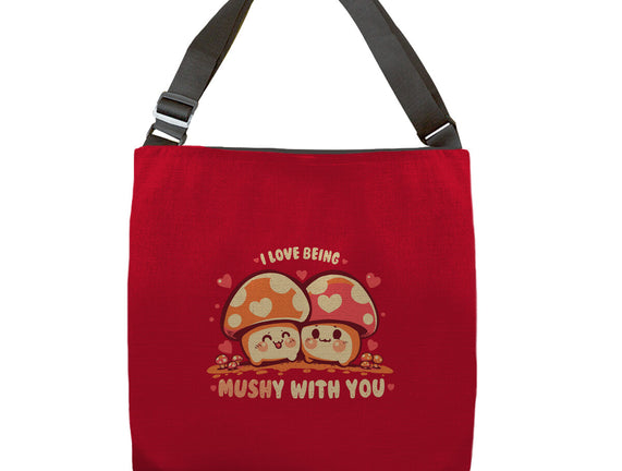 Being Mushy With You