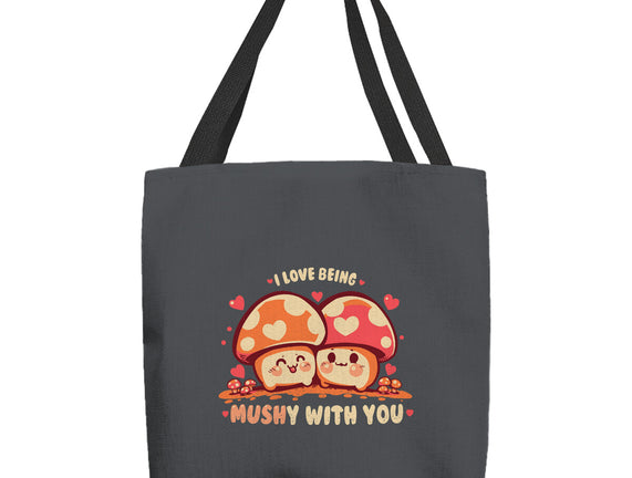 Being Mushy With You