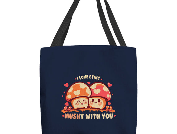 Being Mushy With You