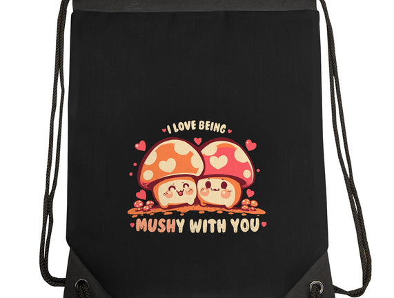 Being Mushy With You