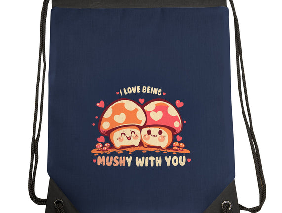 Being Mushy With You