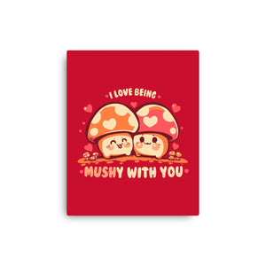 Being Mushy With You