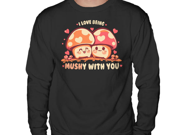 Being Mushy With You