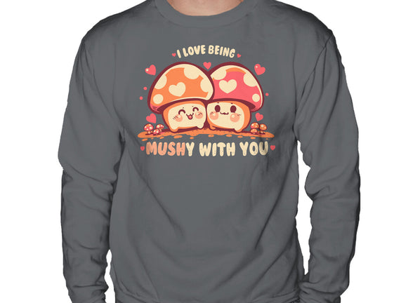 Being Mushy With You