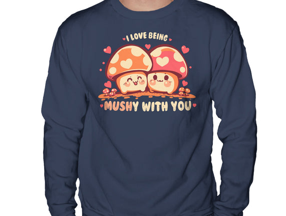 Being Mushy With You