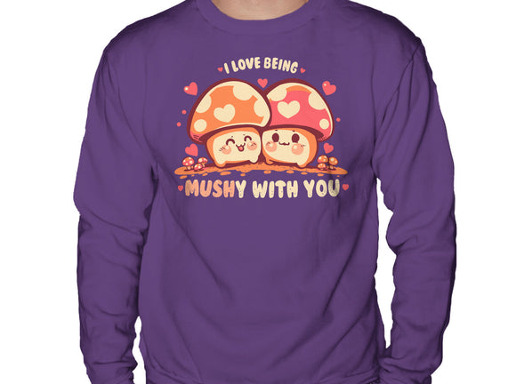 Being Mushy With You