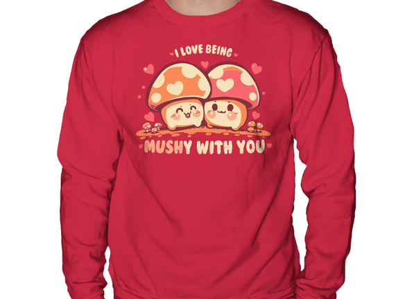 Being Mushy With You