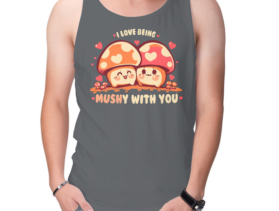 Being Mushy With You